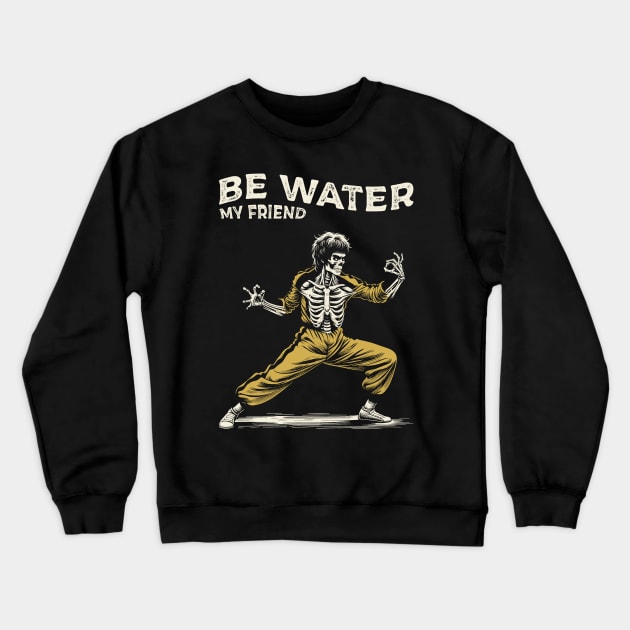 Be Water My Friend Crewneck Sweatshirt by Yopi